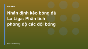 Read more about the article Nhận định kèo bóng đá La Liga: Phân tích phong độ các đội bóng